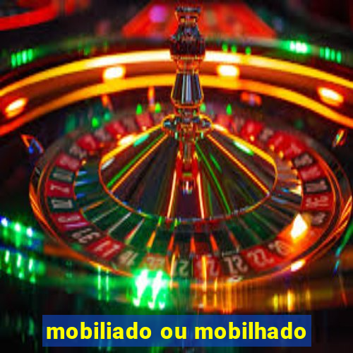 mobiliado ou mobilhado