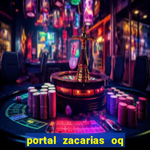 portal zacarias oq q e para falar