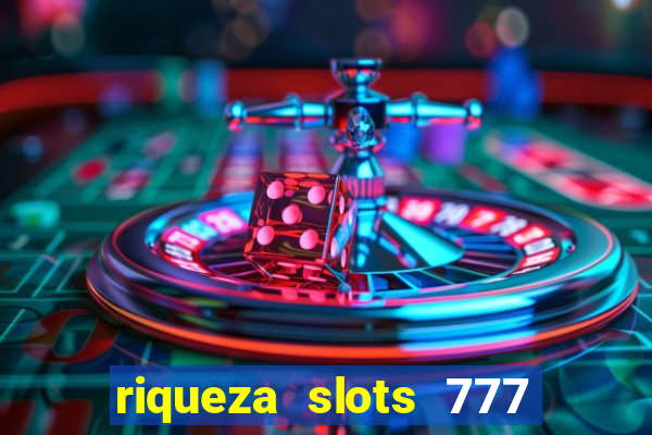 riqueza slots 777 paga mesmo