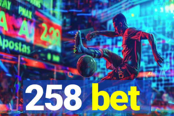 258 bet