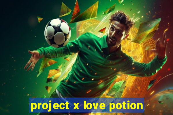 project x love potion