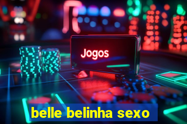 belle belinha sexo