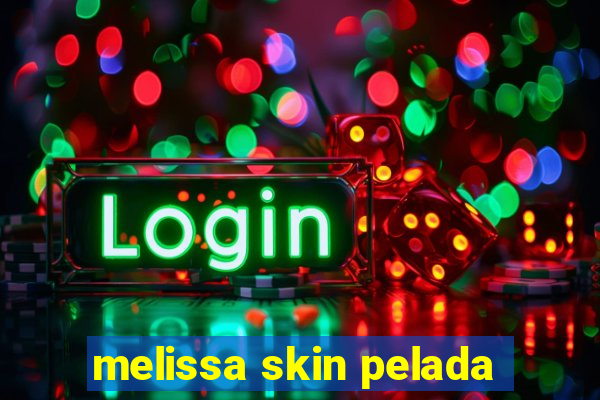 melissa skin pelada