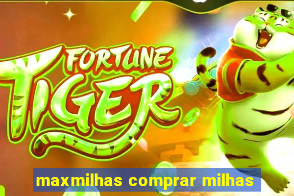 maxmilhas comprar milhas