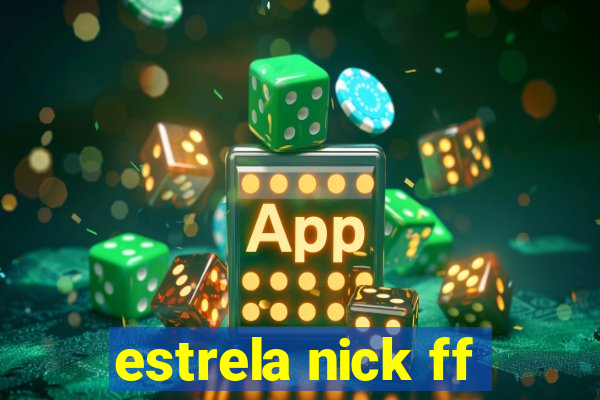 estrela nick ff