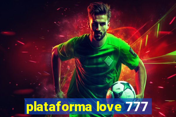 plataforma love 777