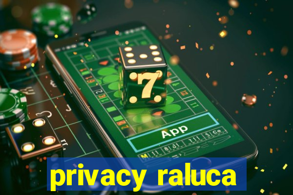 privacy raluca