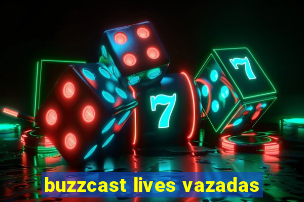 buzzcast lives vazadas