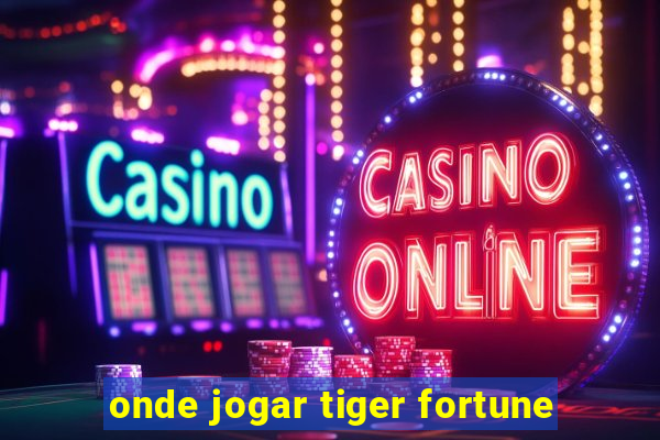 onde jogar tiger fortune