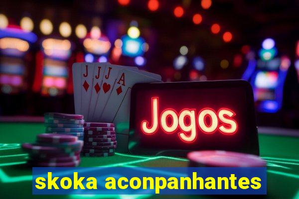 skoka aconpanhantes