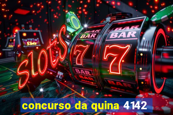 concurso da quina 4142