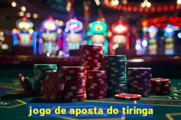 jogo de aposta do tiringa