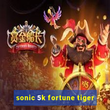 sonic 5k fortune tiger