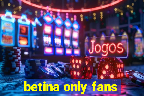 betina only fans