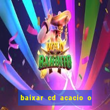 baixar cd acacio o ferinha da bahia vol 1