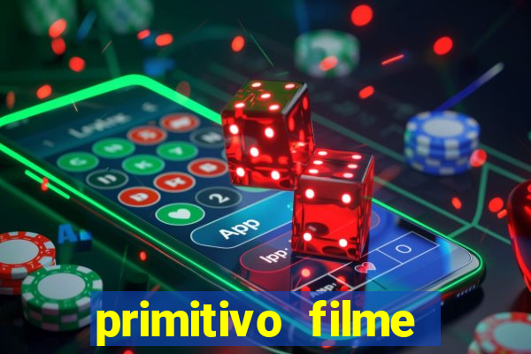 primitivo filme completo dublado mega filmes