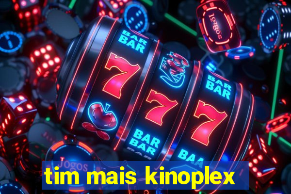 tim mais kinoplex