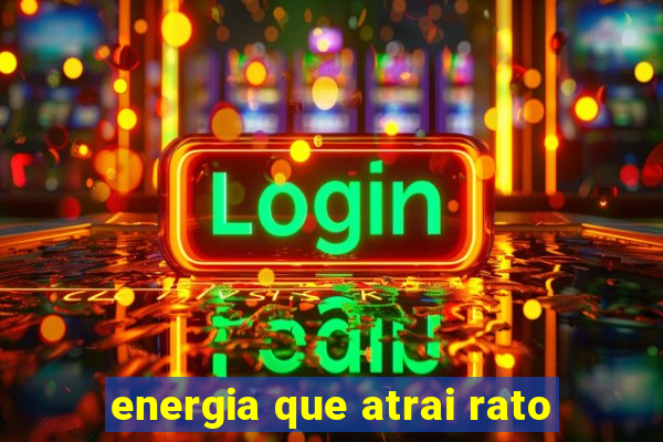 energia que atrai rato