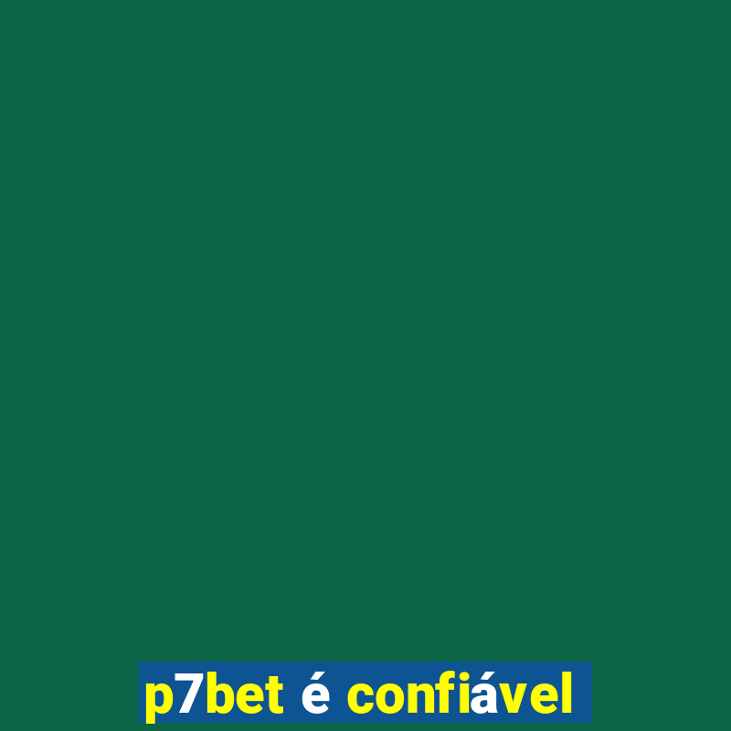 p7bet é confiável