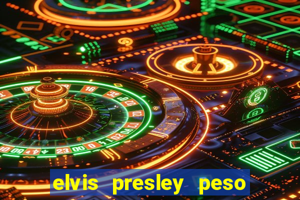 elvis presley peso e altura