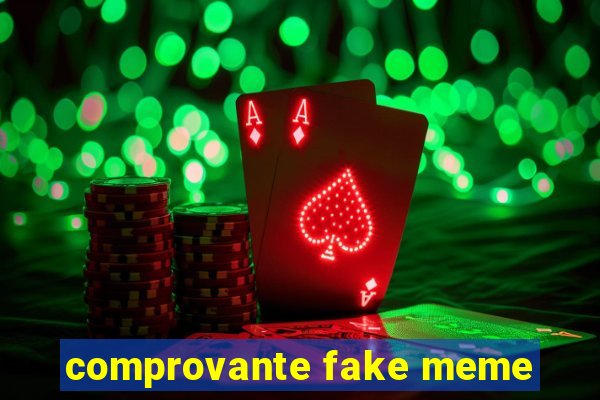 comprovante fake meme