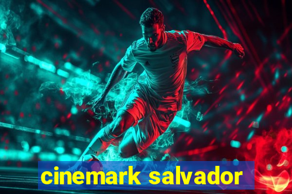 cinemark salvador