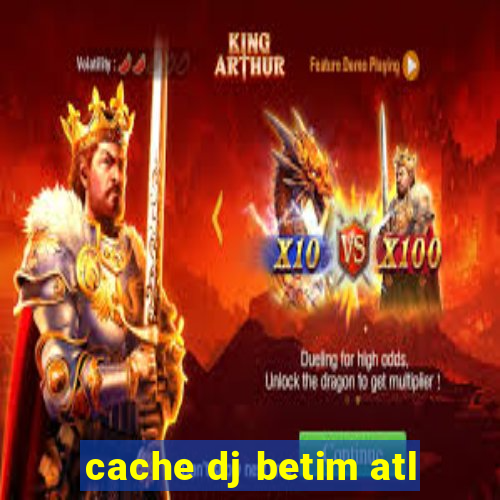 cache dj betim atl