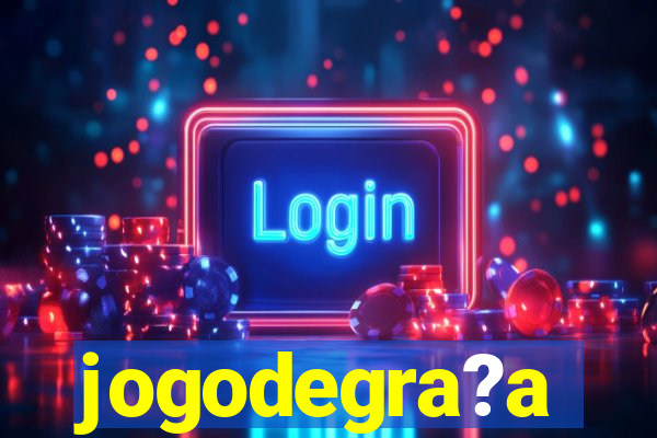 jogodegra?a