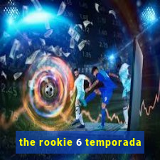 the rookie 6 temporada