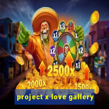 project x love gallery