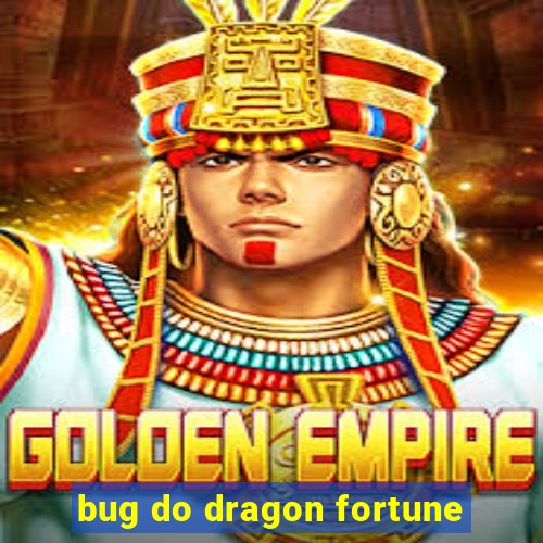 bug do dragon fortune