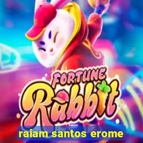 raiam santos erome