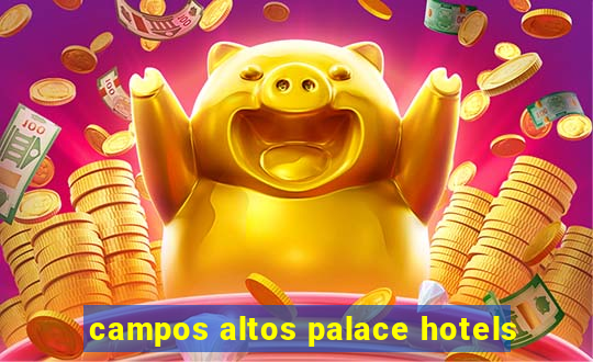 campos altos palace hotels