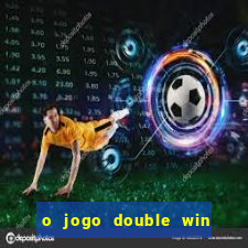 o jogo double win paga mesmo