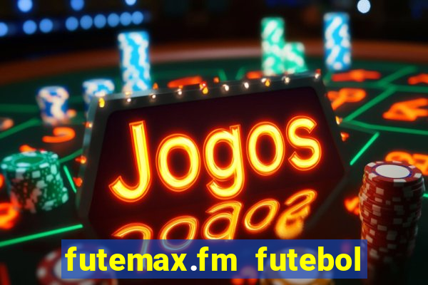 futemax.fm futebol ao vivo