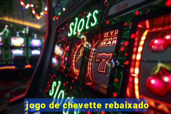 jogo de chevette rebaixado