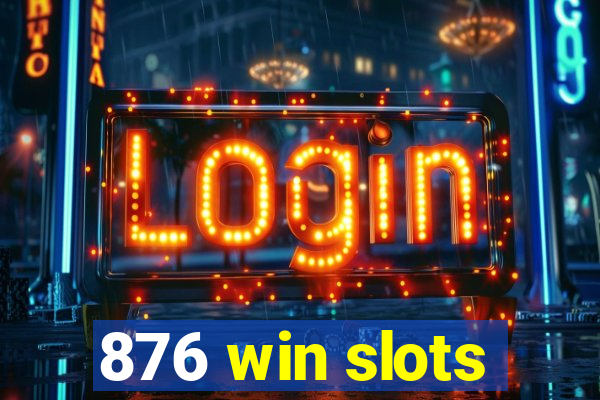 876 win slots