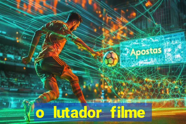 o lutador filme completo dublado mega filmes