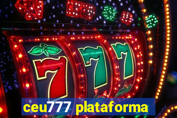 ceu777 plataforma