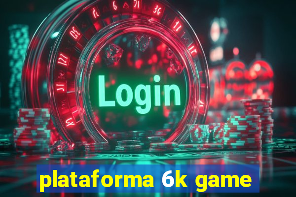 plataforma 6k game