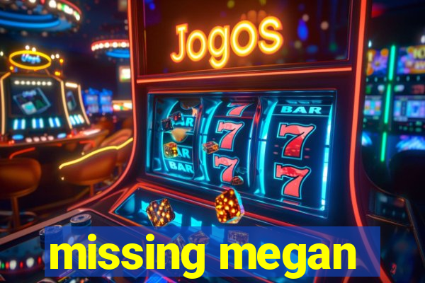 missing megan