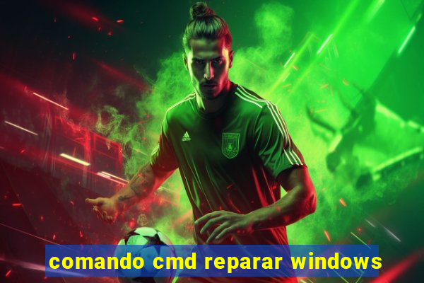 comando cmd reparar windows