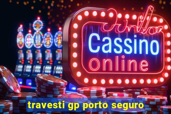 travesti gp porto seguro