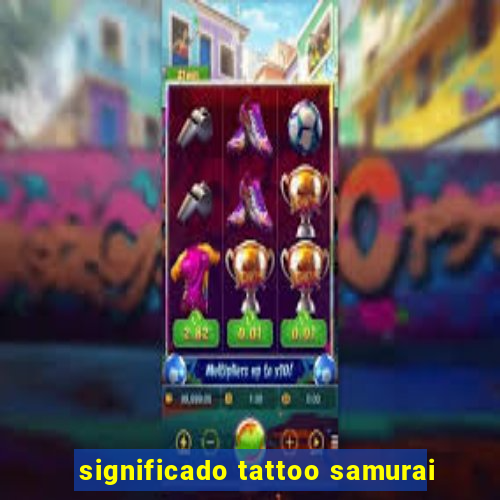 significado tattoo samurai