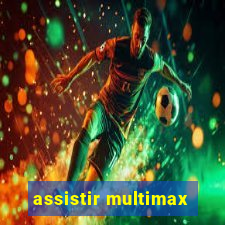 assistir multimax