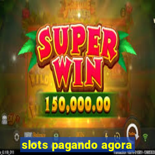 slots pagando agora