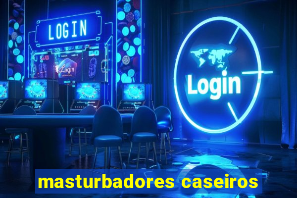 masturbadores caseiros