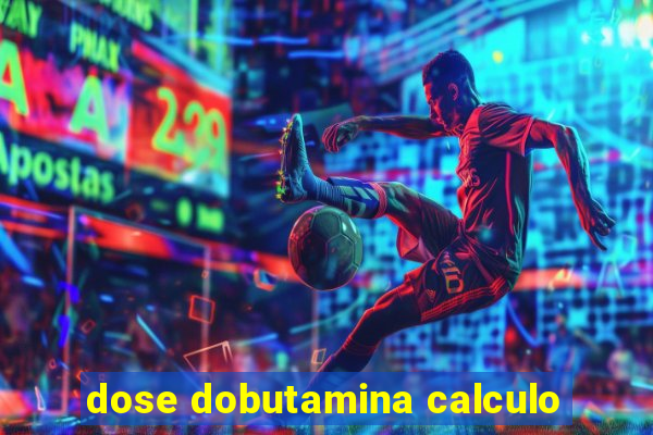 dose dobutamina calculo