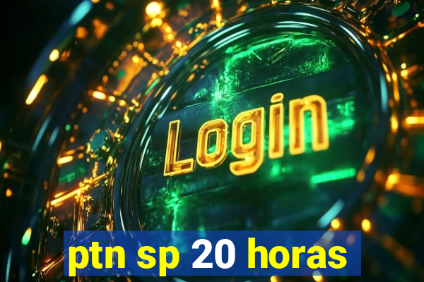 ptn sp 20 horas