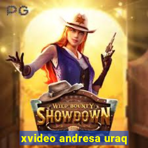 xvideo andresa uraq